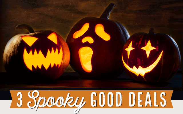 3 SPOOKY GOOD DEALS