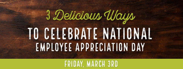 3 Delicious Ways to Celebrate National Employee Appreciation Day