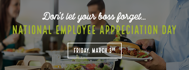 Don't let your boss forget... National Employee Appreciation Day - Friday, March 3rd.