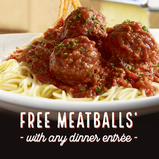 Free Meatballs* with any entree