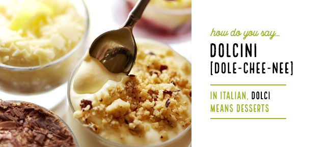 How do you say...Dolcini [dole-chee-nee]In Italian, dolci means desserts