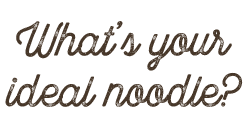 What&rsquo;s your ideal noodle?