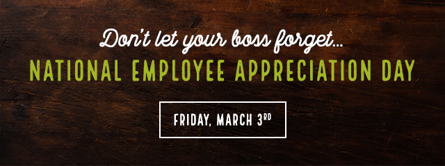 Don't let your boss forget National Employee Appreciation Day on Friday, March 3rd.