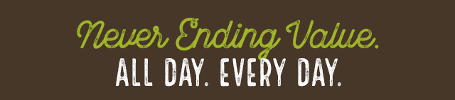 Never Ending Value. All day. Every day.