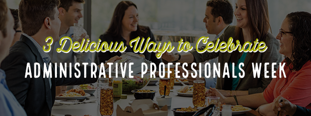 3 Delicious Ways to Celebrate Administrative Professionals Day. Wednesday April 26th
