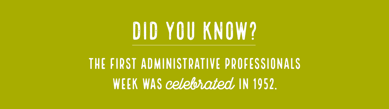 did you know? There are more than 22 million administrative assistants and office support professionals in the U.S. 