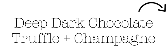 Deep Dark Chocolate Truffle + Champagne